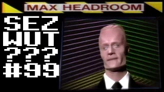 Max Headroom SEZ WUT? #99 - Any Idea How Successful Censorship Is?