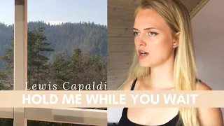 Lewis Capaldi - Hold me while you wait - vocal cover