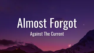 Against The Current - Almost Forgot (Lyrics)