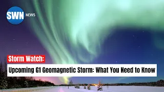 Upcoming G1 Geomagnetic Storm: What You Need to Know