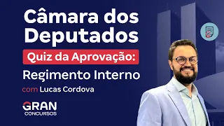 Concurso CD - Câmara dos Deputados | Quiz da Aprovação | Regimento interno