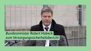 Bundesminister Robert Habeck zum Versorgungssicherheitsbericht