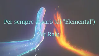 Per sempre ci sarò (di "Elemental") - Mr.Rain (Testo)