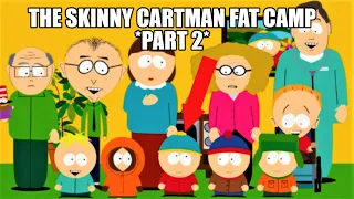 The Skinny CARTMAN? (FAT CAMP Pt2)