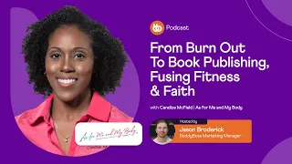 From Burn Out To Book Publishing, Fusing Fitness & Faith with Candice McField