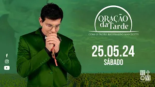 ORAÇÃO DA TARDE | 25/05/2024 | @PadreManzottiOficial