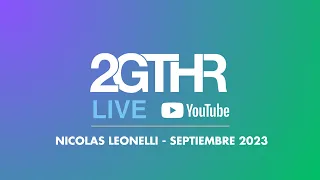 2GTHR - Nicolas Leonelli  (Septiembre 2023)