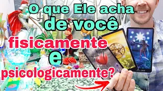 O que ele acha de você fisicamente e psicologicamente ? Tudo o que ele pensa sobre você !#tarot