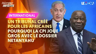 UN TRIBUNAL CRÉÉ POUR LES AFRICAINS ? POURQUOI LA CPI JOUE GROS AVEC LE DOSSIER NETANYAHOU