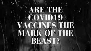 Are the COVID vaccines the mark of the beast?