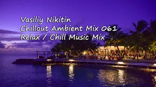Vasiliy Nikitin - Chillout Ambient Mix 061   (Relax / Chill Music Mix) (SD)