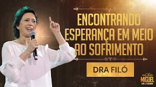 Encontrando esperança em meio ao sofrimento - Dra Filó | Festa de São Miguel 2023