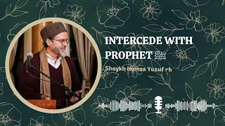 Supplication through Prophet ﷺ by Shaykh Hamza Yusuf rh