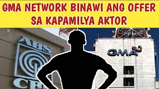 GMA NETWORK BINAWI ANG OFFER SA KAPAMILYA AKTOR