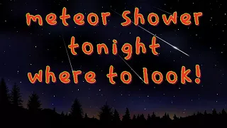 Meteor shower TONIGHT! Where to look! update! Monday 5/30/2022