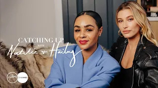 Hailey Bieber Opens Up About Married Life | Catching Up With Natalie & Hailey: PART 1