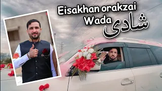 Eisakhan orakzai Shadi vlog |Barat| eisakhan orakzai wada part 1