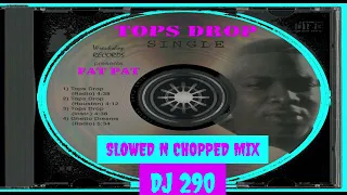 FAT PAT - TOPS DROP REMIX SLOWED N CHOPPED DJ 290 DON'T STOP THE MUSIC