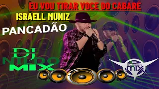 ISRAELL MUNIZ EU VOU TIRAR VOCE DO CABARÉ REMIX PANCADÃO DJ NILDO MIX