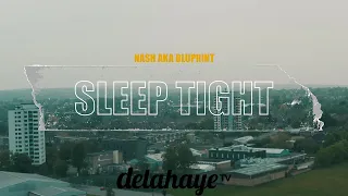Nash aka Bluprint - Sleep Tight | DELAHAYETV