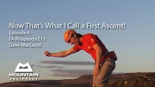 Now That's What I Call a First Ascent - EP6 -  Rhapsody, E11, Dave MacLeod