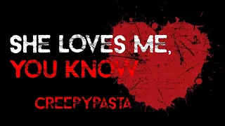 Nothing More Powerful Than Love | "She Loves Me, You Know?" - Creepypasta