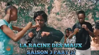 LA RACINE DES MAUX SAISON 3 PART 37