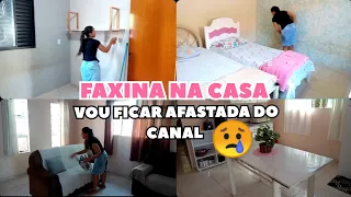 VOU FICAR AFASTADA DO CANAL 😢|FAXINA NA CASA TODA |LIMPEZA E ORGANIZAÇAO FICOU TUDO LIMPÍSSIMO