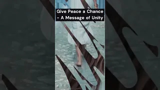 Give Peace a Chance - A Message of Unity #GivePeaceAChance #SpreadLove #Unity #JohnLennon #YokoOno