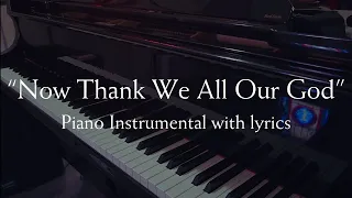 Now Thank We All Our God (Piano Hymn Instrumental with Lyrics, Arr. Orig., Writer Rinkart (1636))