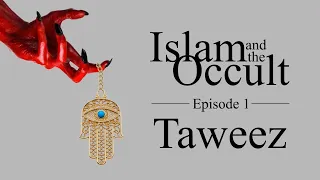 Islam and the Occult | Episode 1 - Taweez