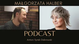 Małgorzata Halber - odc 5 [Antoni Syrek-Dąbrowski PODCAST]