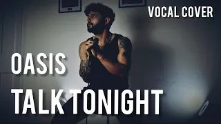 Oasis - Talk Tonight (Vocal Cover)