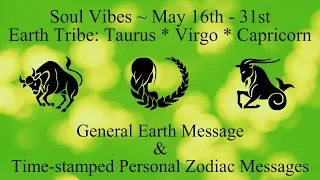 Wonderful Changes Will Unfold! ~ Time-stamped ~ Earth Signs May 16th * 31st