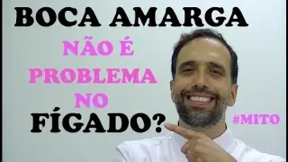 O MITO da BOCA AMARGA & FÍGADO!