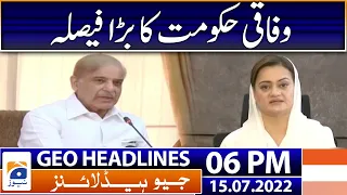 Geo News Headlines Today 6 PM | Big Decision of the Federal Government | 15 July 2022