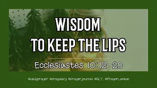 Wisdom to keep the Lips (Ecclesiastes 10:12-20)