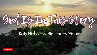 God Is In This Story – Katy Nichole & Big Daddy Weave