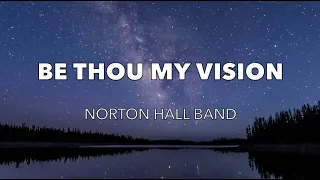 Be Thou My Vision - Norton Hall Band