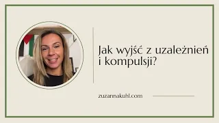 Jak wyjść z uzależnień i kompulsji?