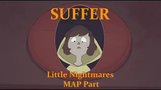 LITTLE NIGHTMARES ANIMATION | Suffer MAP part 15