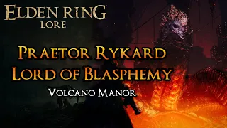 Praetor Rykard, Lord of Blasphemy Lore | The Heresy of the Volcano Manor | Elden Ring