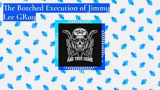 truck stop murder and true crime's podcast - The Botched Execution of Jimmy Lee GRay