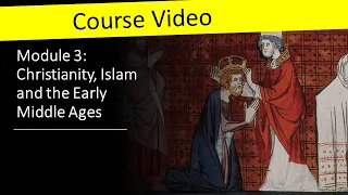 Module 3 - Christianity, Islam and the Early Middle Ages