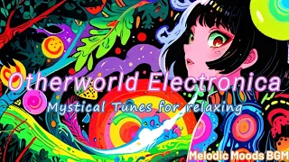 Otherworld Electronica Music : Mystical Tunes for relaxing