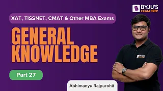 General Knowledge | Static GK and Current Affairs | XAT & Other MBA Exams | Part 27 | BYJU'S