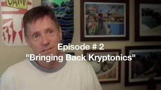 BRINGING BACK KRYPTONICS Episode # 2