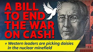 CITIZENS REPORT 6/6/2024 - A bill to end the war on cash! / Picking daisies in the nuclear minefield