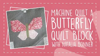 Machine Quilt A Butterfly Quilt Block with Natalia Bonner