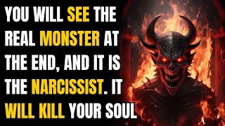 You will see the real monster at the end, and it is the narcissist. It will kill your soul |NPD|Narc